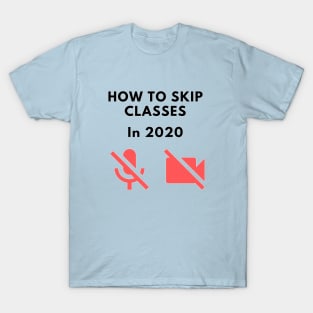How to skip classes in 2020 - Zoom / Microsoft Teams funny design v2 T-Shirt
